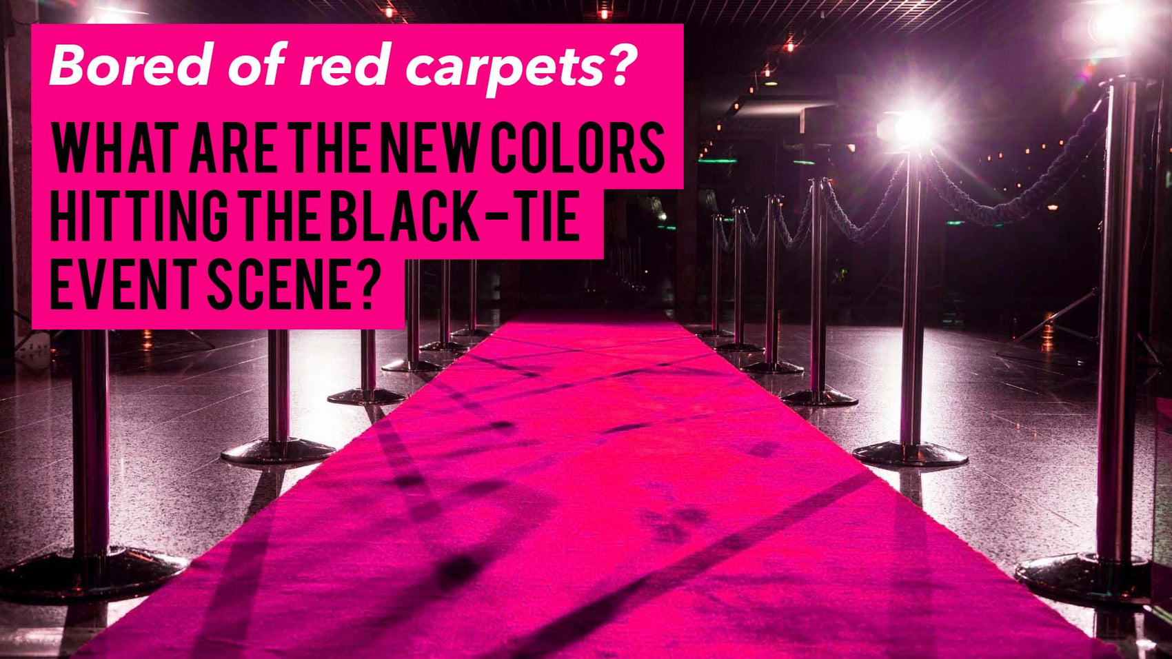 Bored of red carpets? What are the new colors hitting the black-tie event scene? - Crowd Control Warehouse