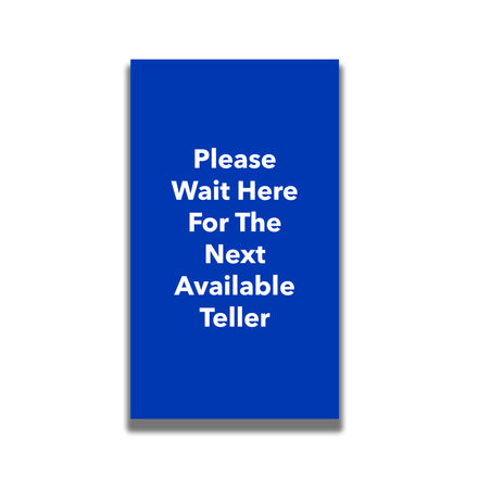 Single-Sided Sign - 'Please Wait Here For The Next Available Teller'