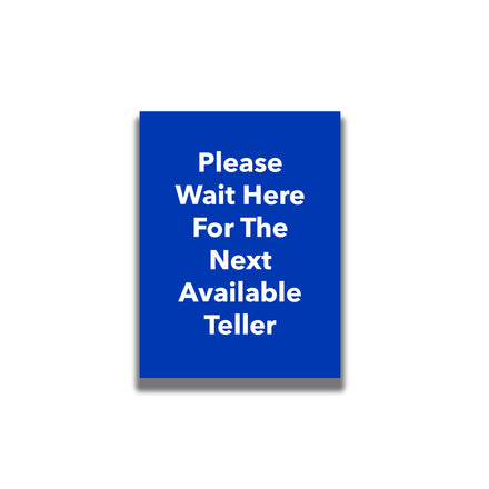 Single-Sided Sign - 'Please Wait Here For The Next Available Teller'